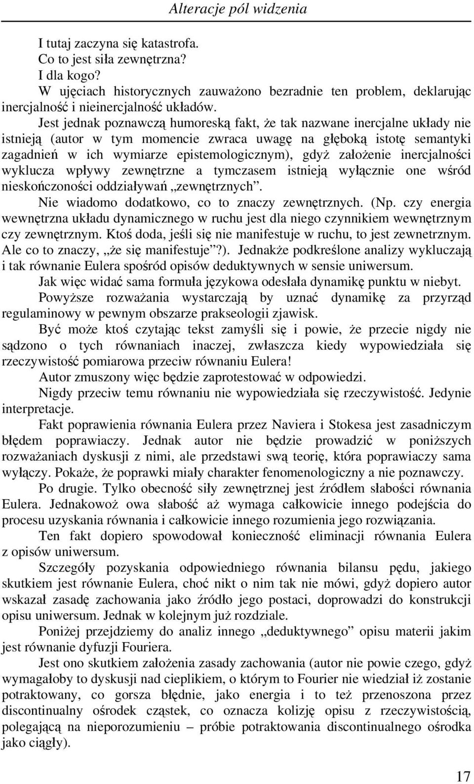 Jest jednak poznawczą humoreską fakt, że tak nazwane inercjalne układy nie istnieją (autor w tym momencie zwraca uwagę na głęboką istotę semantyki zagadnień w ich wymiarze epistemologicznym), gdyż