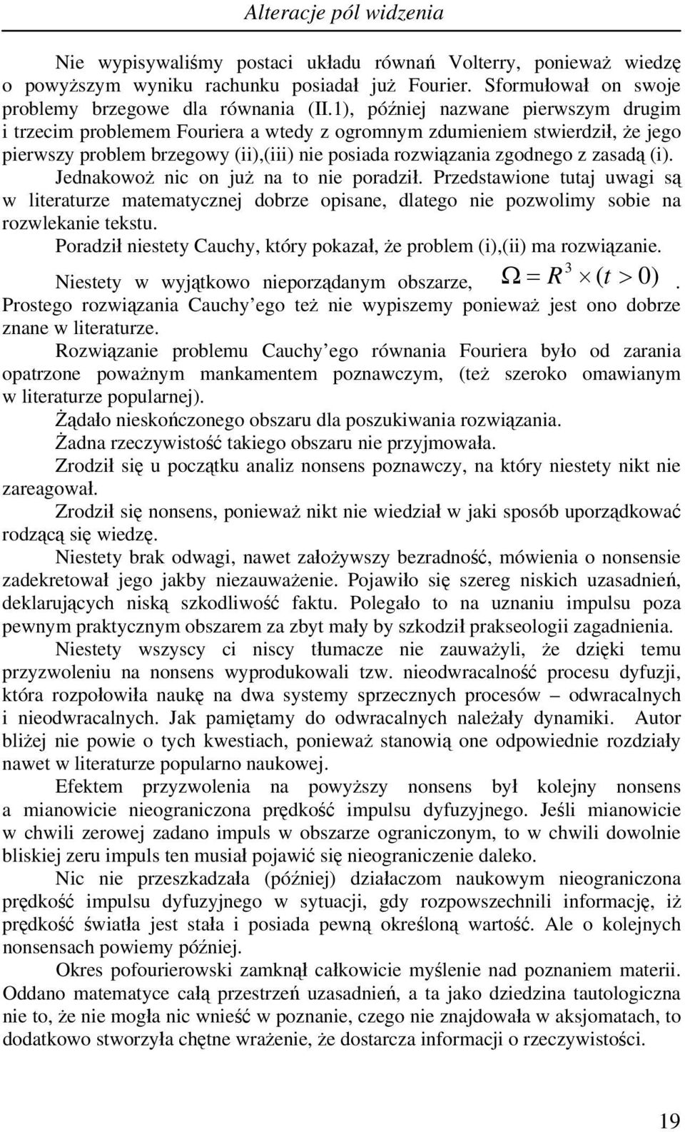 Jednakowoż nic on już na to nie poradził. Przedstawione tutaj uwagi są w literaturze matematycznej dobrze opisane, dlatego nie pozwolimy sobie na rozwlekanie tekstu.