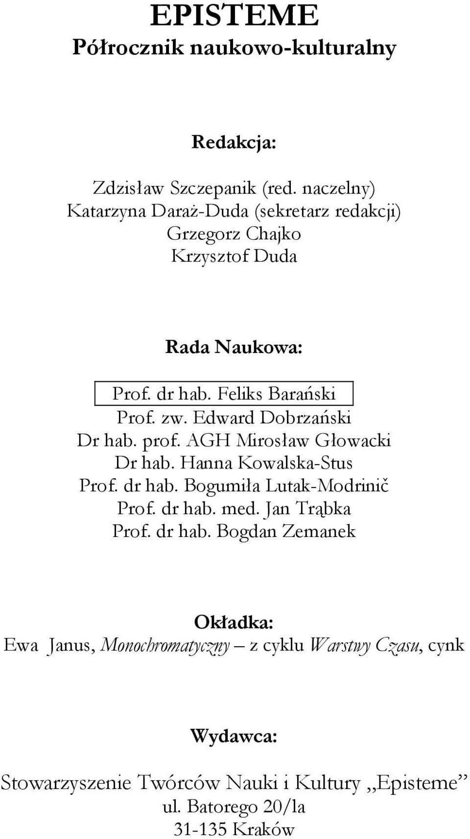 Edward Dobrzański Dr hab. prof. AGH Mirosław Głowacki Dr hab. Hanna Kowalska-Stus Prof. dr hab. Bogumiła Lutak-Modrinič Prof. dr hab. med.