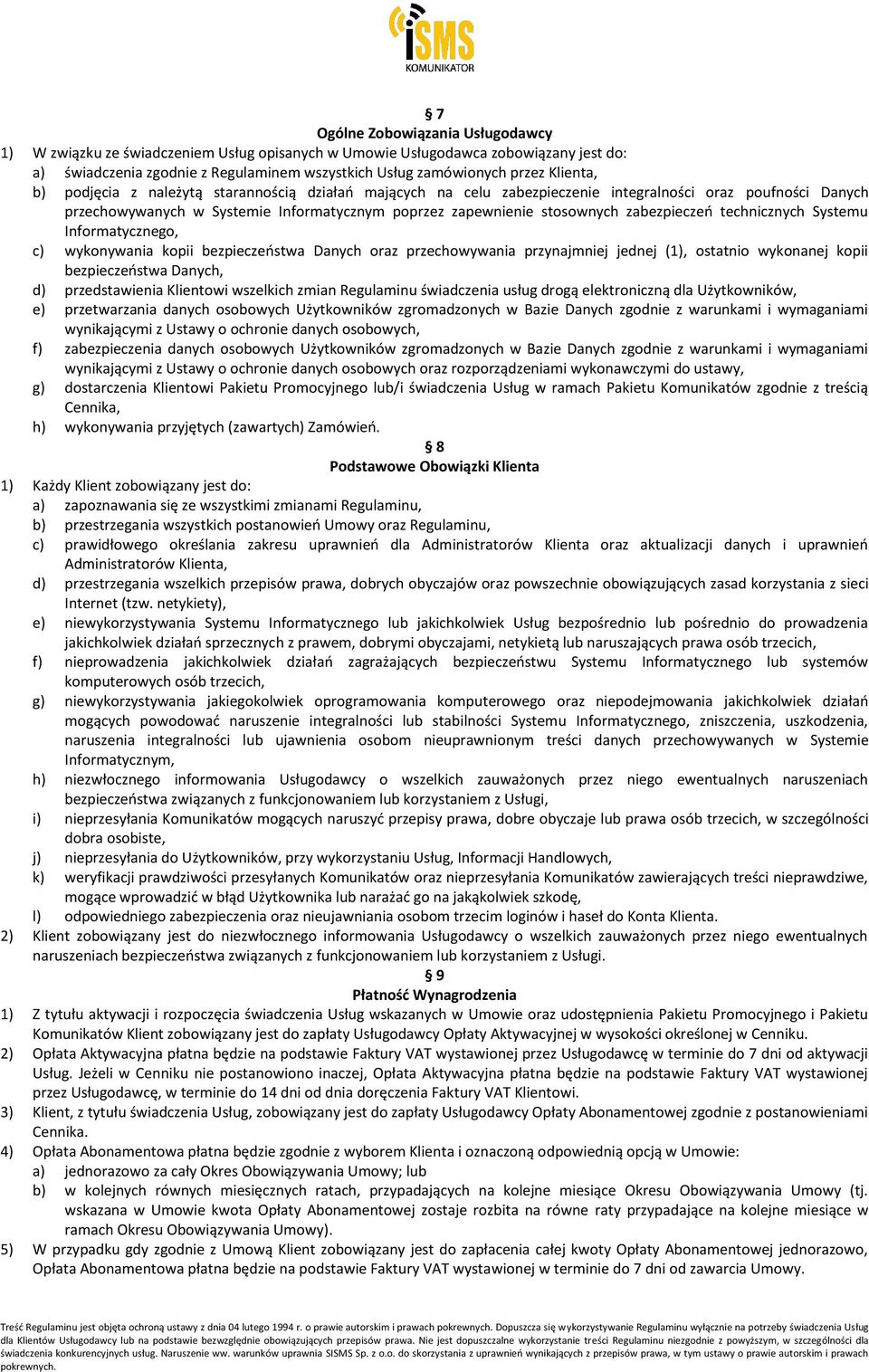 zabezpieczeń technicznych Systemu Informatycznego, c) wykonywania kopii bezpieczeństwa Danych oraz przechowywania przynajmniej jednej (1), ostatnio wykonanej kopii bezpieczeństwa Danych, d)