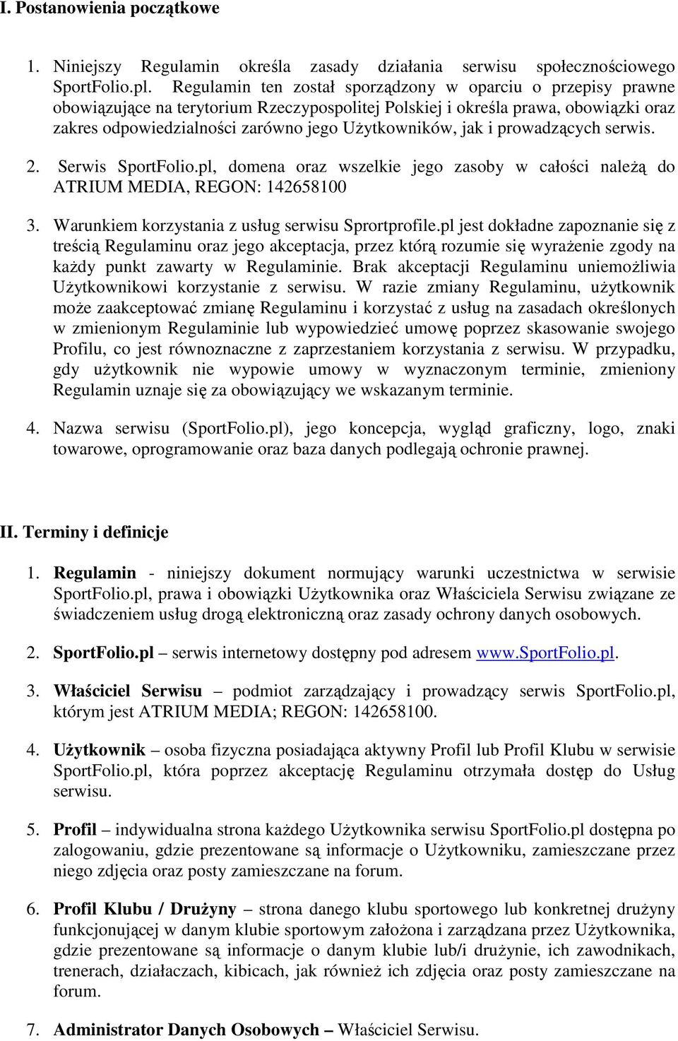 jak i prowadzących serwis. 2. Serwis SportFolio.pl, domena oraz wszelkie jego zasoby w całości należą do ATRIUM MEDIA, REGON: 142658100 3. Warunkiem korzystania z usług serwisu Sprortprofile.