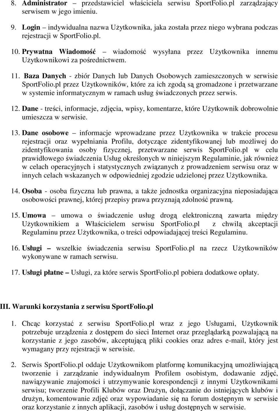 Prywatna Wiadomość wiadomość wysyłana przez Użytkownika innemu Użytkownikowi za pośrednictwem. 11. Baza Danych - zbiór Danych lub Danych Osobowych zamieszczonych w serwisie SportFolio.