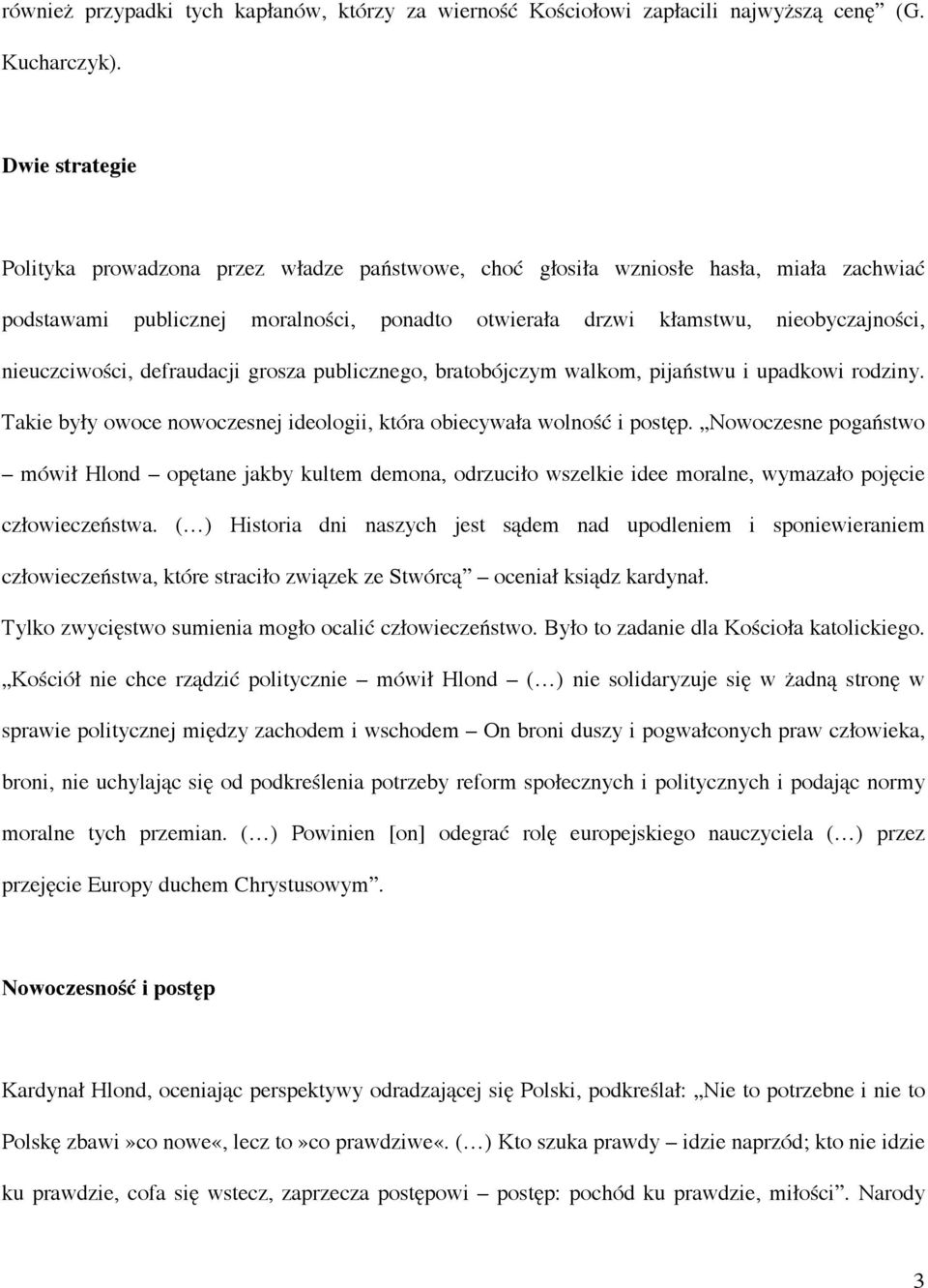 nieuczciwości, defraudacji grosza publicznego, bratobójczym walkom, pijaństwu i upadkowi rodziny. Takie były owoce nowoczesnej ideologii, która obiecywała wolność i postęp.