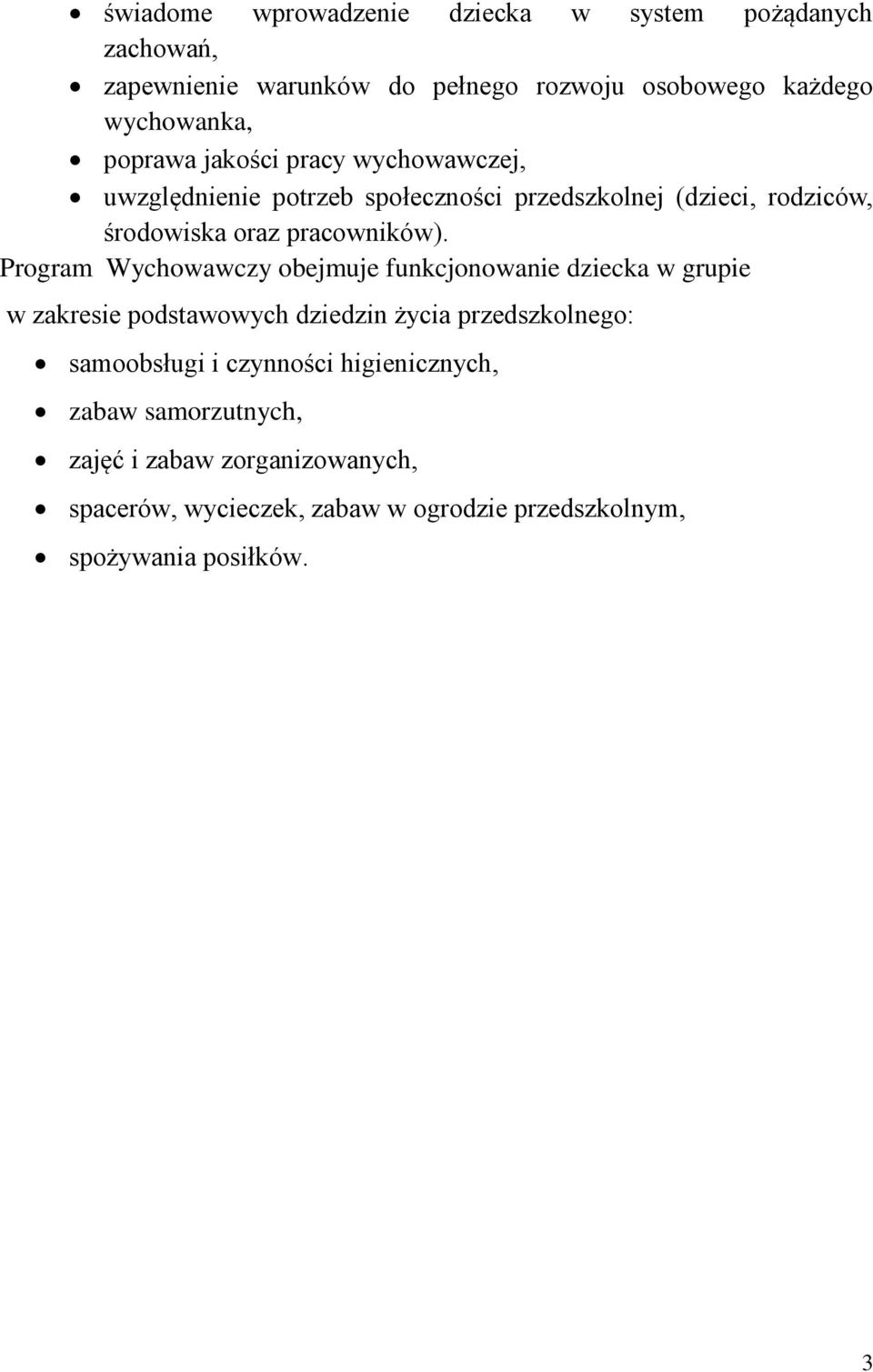 Program Wychowawczy obejmuje funkcjonowanie dziecka w grupie w zakresie podstawowych dziedzin życia przedszkolnego: samoobsługi i