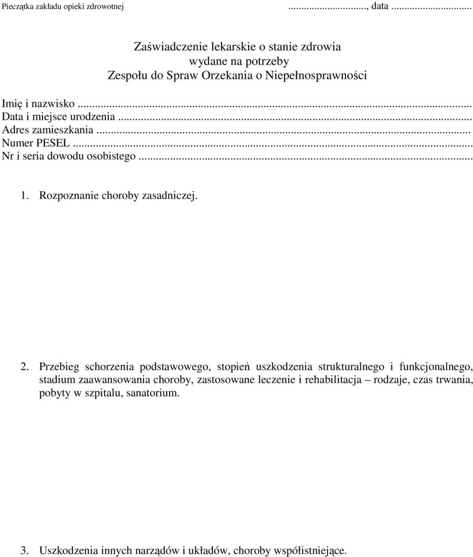 .. Data i miejsce urodzenia... Adres zamieszkania... Numer PESEL... Nr i seria dowodu osobistego... 1. Rozpoznanie choroby zasadniczej. 2.