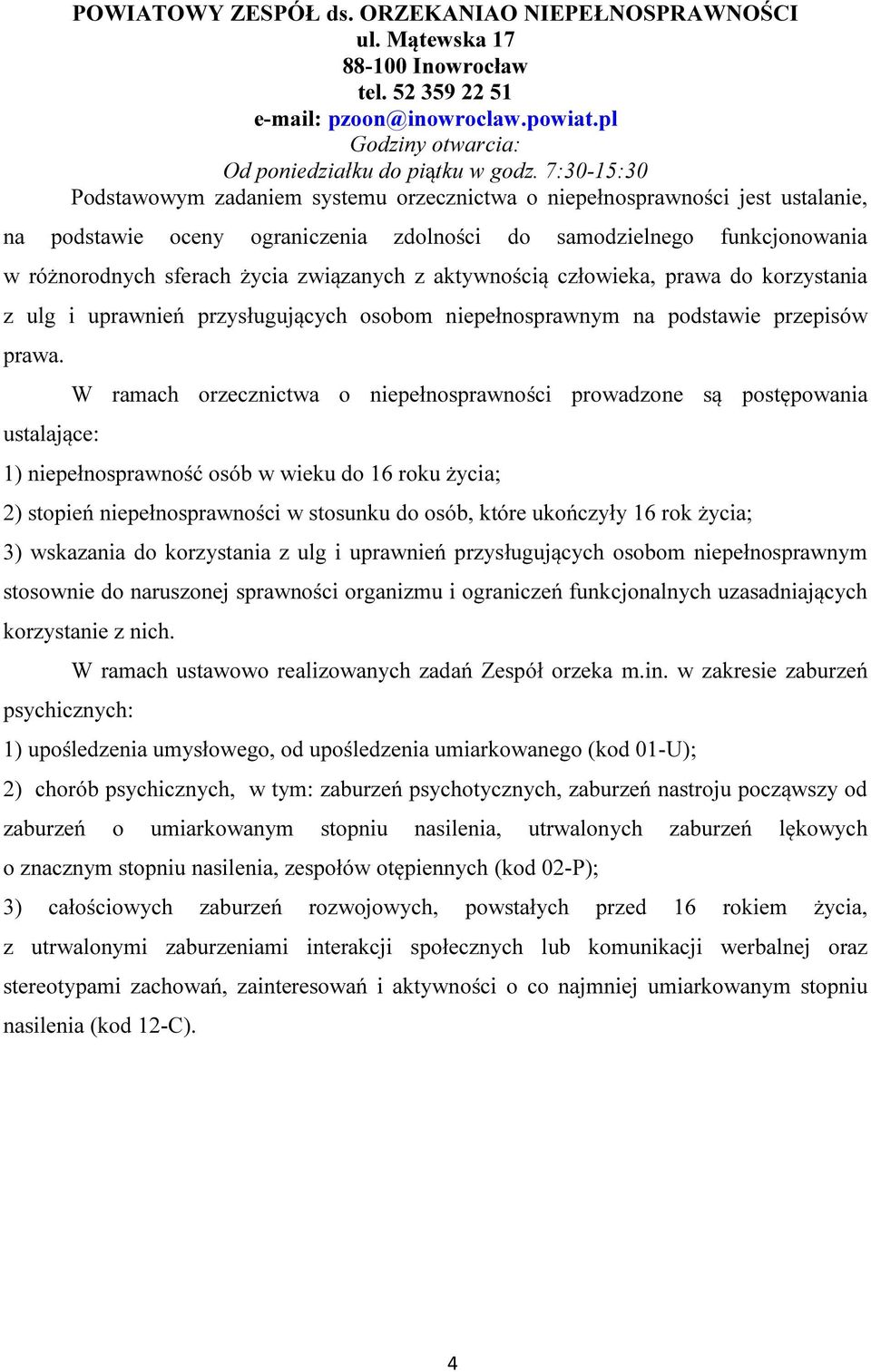 związanych z aktywnością człowieka, prawa do korzystania z ulg i uprawnień przysługujących osobom niepełnosprawnym na podstawie przepisów prawa.