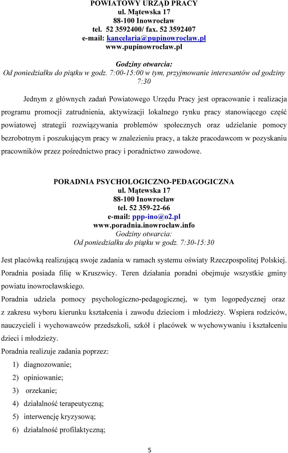 pracy stanowiącego część powiatowej strategii rozwiązywania problemów społecznych oraz udzielanie pomocy bezrobotnym i poszukującym pracy w znalezieniu pracy, a także pracodawcom w pozyskaniu