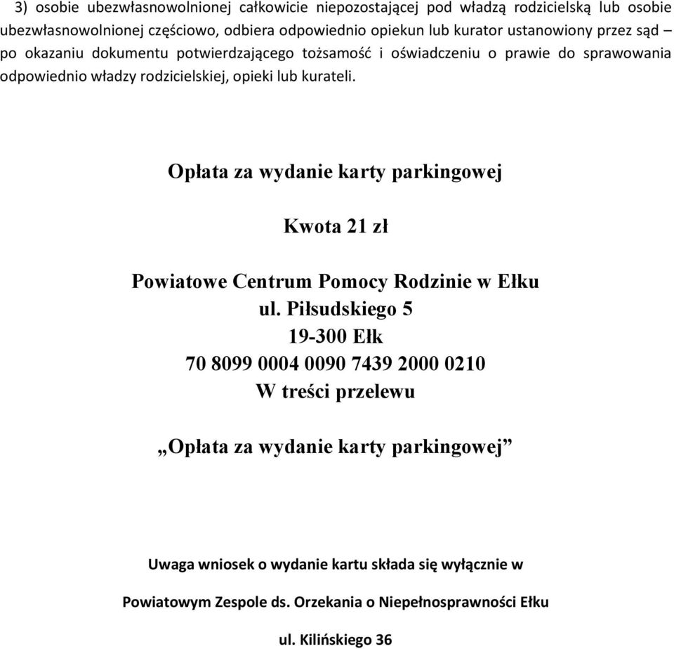 Opłata za wydanie karty parkingowej Kwota 21 zł Powiatowe Centrum Pomocy Rodzinie w Ełku ul.