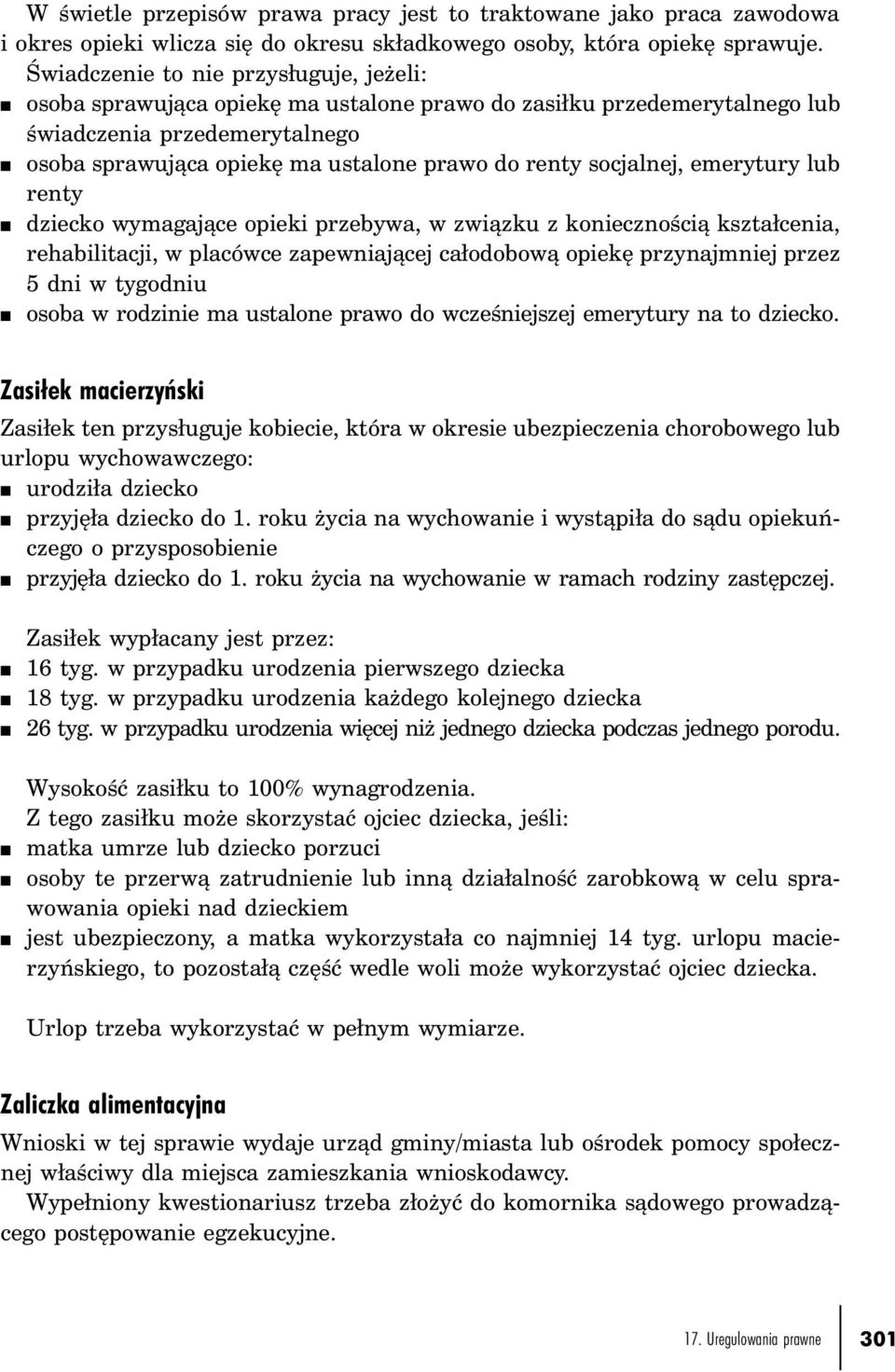 socjalnej, emerytury lub renty n dziecko wymagające opieki przebywa, w związku z koniecznością kształcenia, rehabilitacji, w placówce zapewniającej całodobową opiekę przynajmniej przez 5 dni w