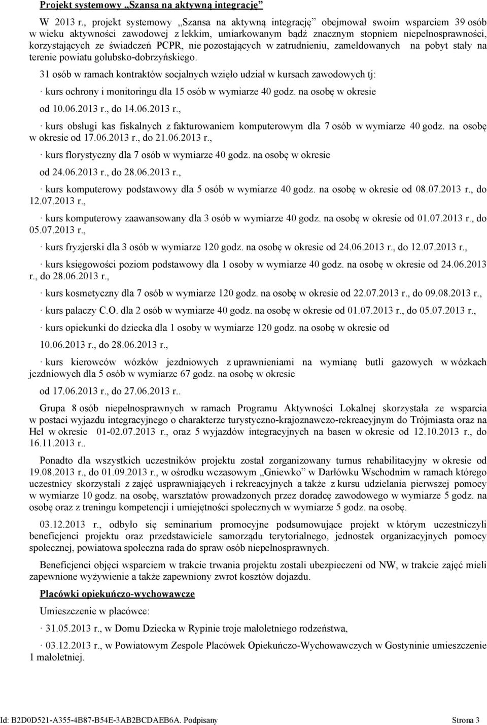 świadczeń PCPR, nie pozostających w zatrudnieniu, zameldowanych na pobyt stały na terenie powiatu golubsko-dobrzyńskiego.