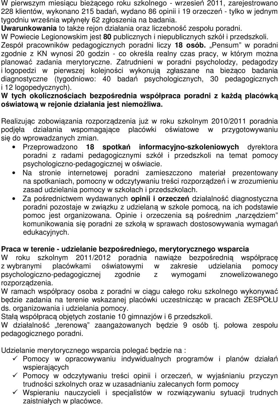 Zespół pracowników pedagogicznych poradni liczy 18 osób. Pensum w poradni zgodnie z KN wynosi 20 godzin - co określa realny czas pracy, w którym można planować zadania merytoryczne.