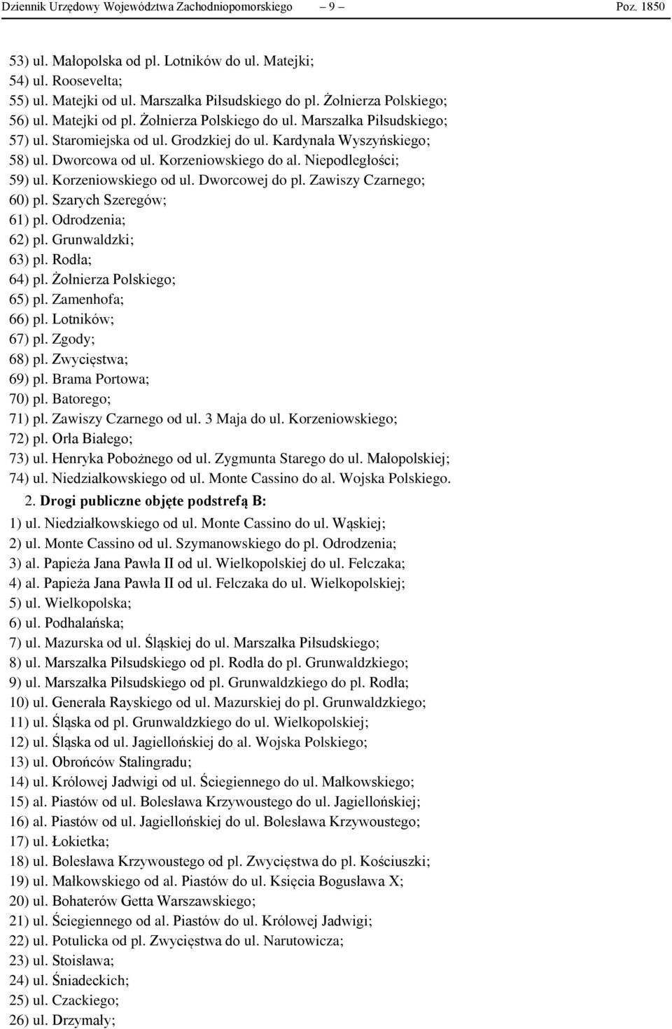 Korzeniowskiego do al. Niepodległości; 59) ul. Korzeniowskiego od ul. Dworcowej do pl. Zawiszy Czarnego; 60) pl. Szarych Szeregów; 61) pl. Odrodzenia; 62) pl. Grunwaldzki; 63) pl. Rodła; 64) pl.