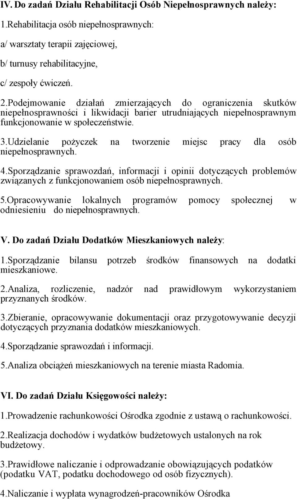 Udzielanie pożyczek na tworzenie miejsc pracy dla osób niepełnosprawnych. 4.Sporządzanie sprawozdań, informacji i opinii dotyczących problemów związanych z funkcjonowaniem osób niepełnosprawnych. 5.