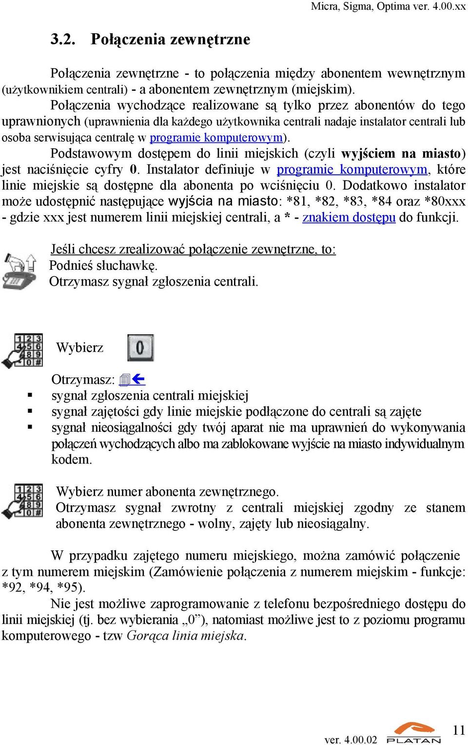 komputerowym). Podstawowym dostępem do linii miejskich (czyli wyjściem na miasto) jest naciśnięcie cyfry 0.