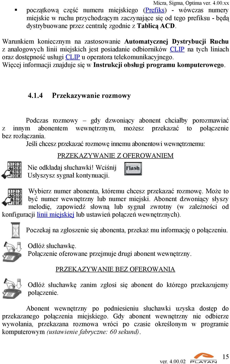 telekomunikacyjnego. Więcej informacji znajduje się w Instrukcji obsługi programu komputerowego. 4.1.