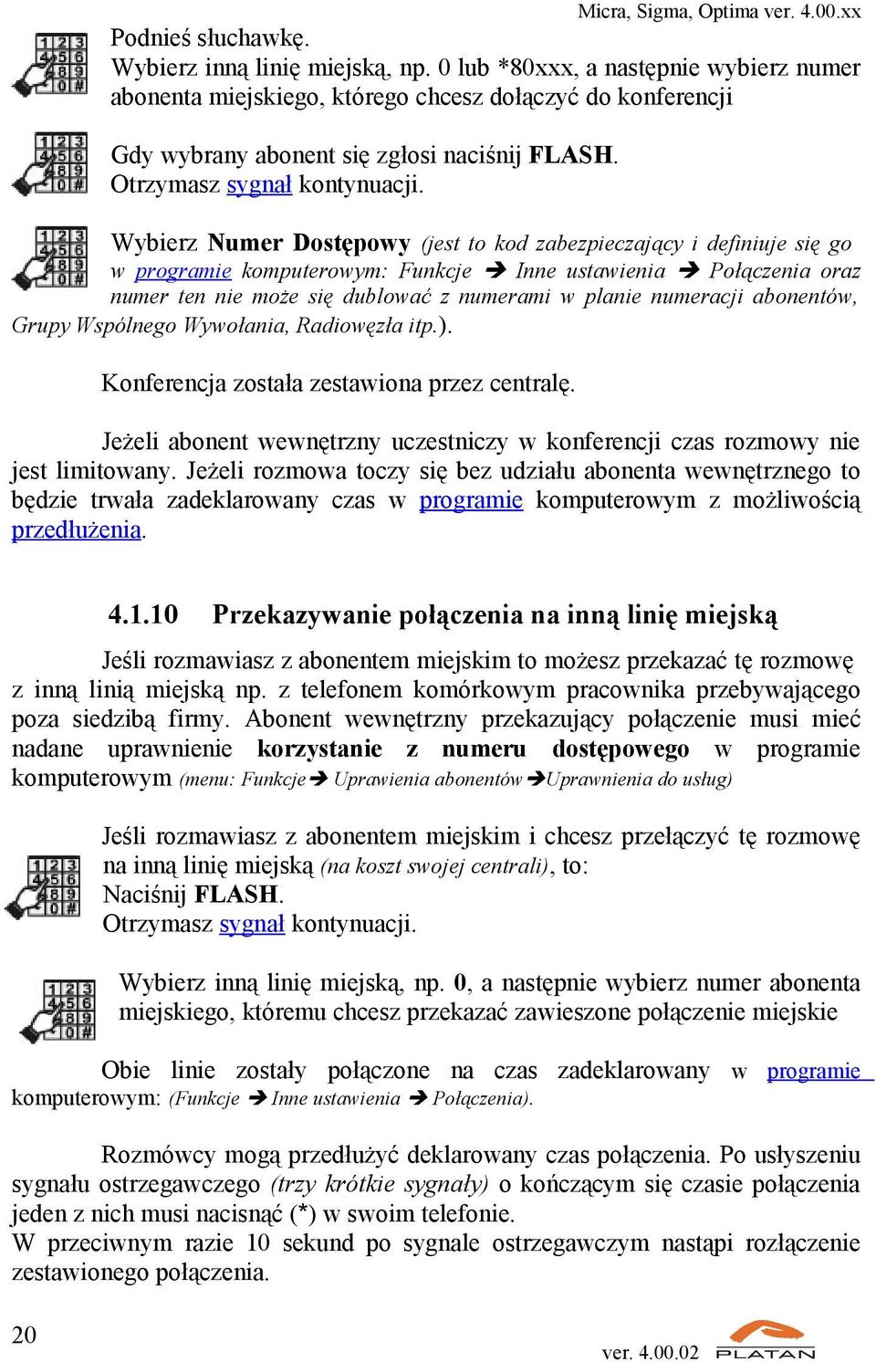 Wybierz Numer Dostępowy (jest to kod zabezpieczający i definiuje się go w programie komputerowym: Funkcje Inne ustawienia Połączenia oraz numer ten nie może się dublować z numerami w planie numeracji