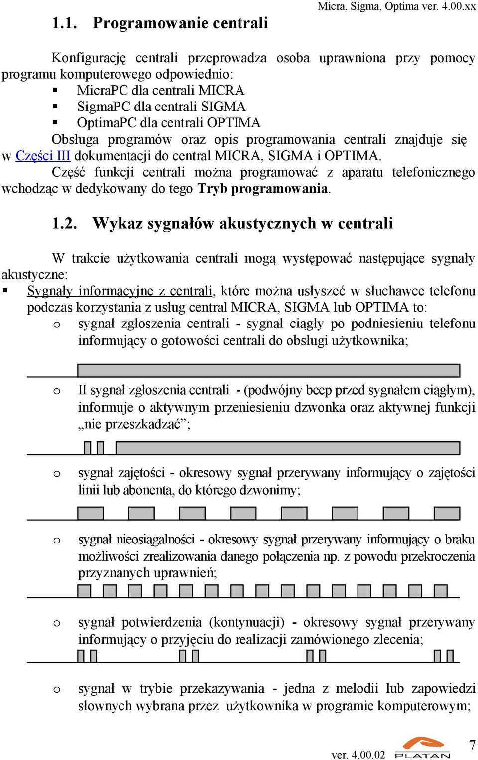 Część funkcji centrali można programować z aparatu telefonicznego wchodząc w dedykowany do tego Tryb programowania. 1.2.