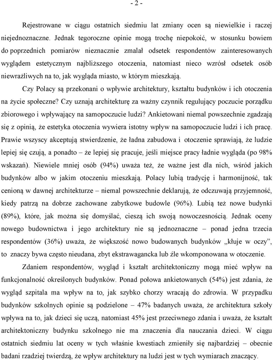 natomiast nieco wzrósł odsetek osób niewrażliwych na to, jak wygląda miasto, w którym mieszkają. Czy Polacy są przekonani o wpływie architektury, kształtu budynków i ich otoczenia na życie społeczne?