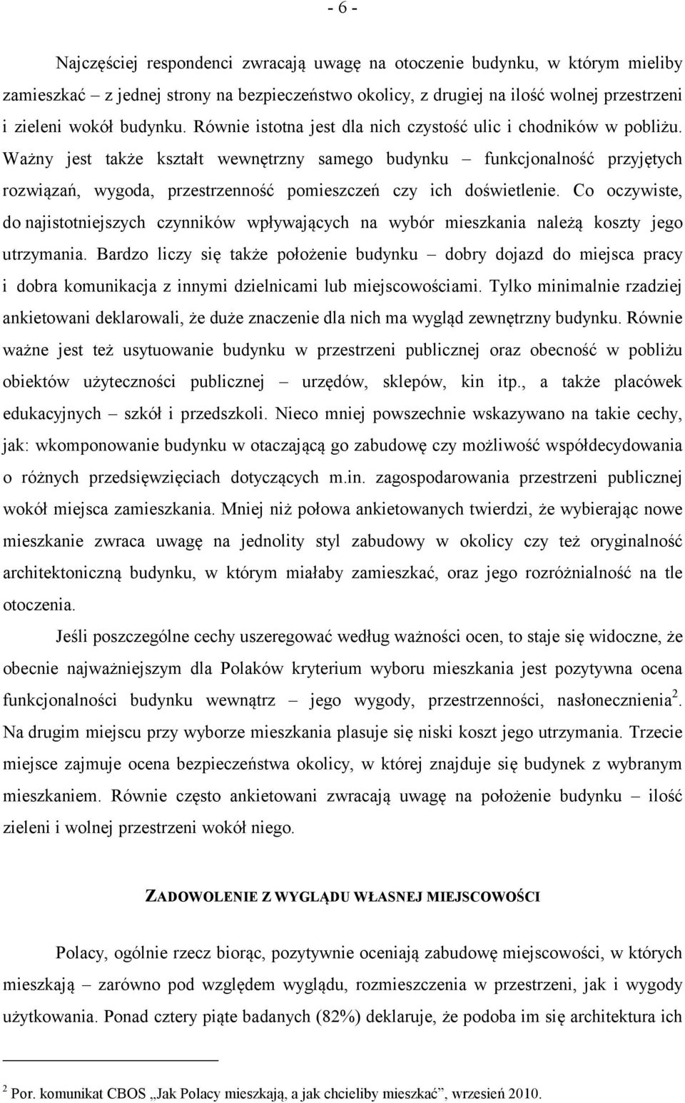 Ważny jest także kształt wewnętrzny samego budynku funkcjonalność przyjętych rozwiązań, wygoda, przestrzenność pomieszczeń czy ich doświetlenie.