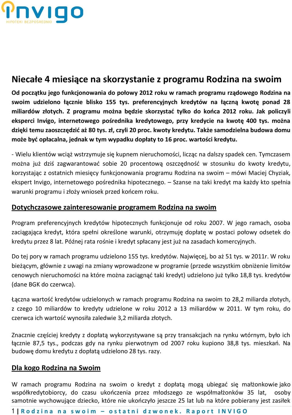 Jak policzyli eksperci Invigo, internetowego pośrednika kredytowego, przy kredycie na kwotę 400 tys. można dzięki temu zaoszczędzić aż 80 tys. zł, czyli 20 proc. kwoty kredytu.