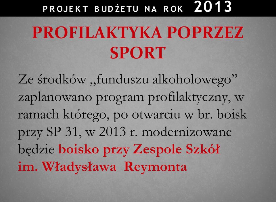 którego, po otwarciu w br. boisk przy SP 31, w 2013 r.