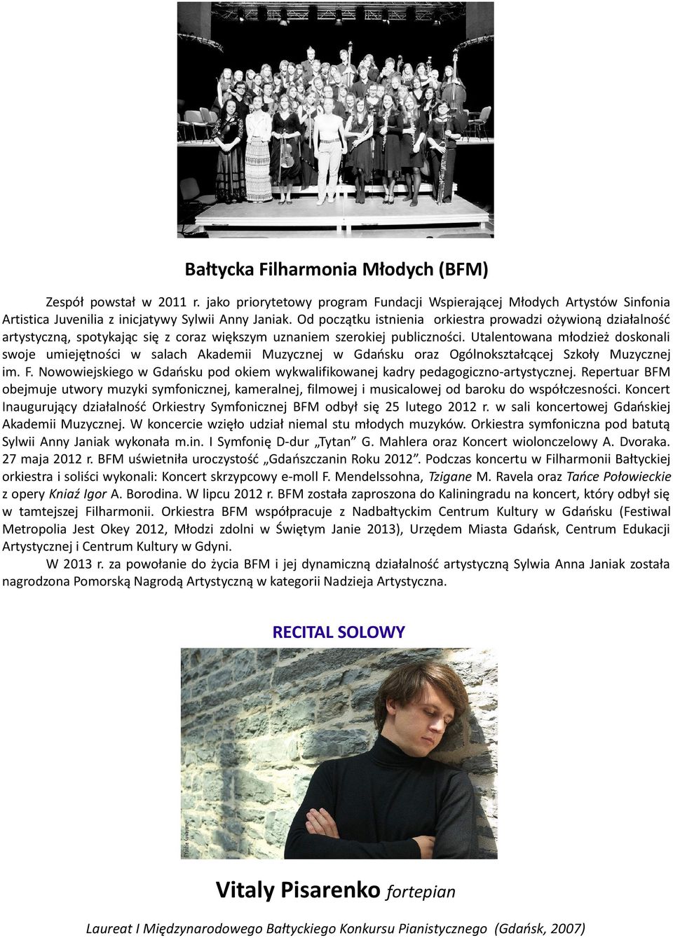 Utalentowana młodzież doskonali swoje umiejętności w salach Akademii Muzycznej w Gdańsku oraz Ogólnokształcącej Szkoły Muzycznej im. F.