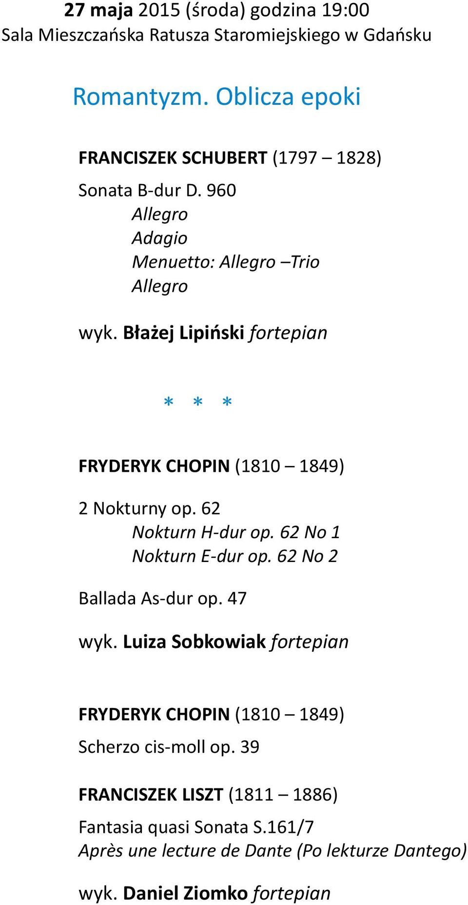 Błażej Lipiński fortepian * * * FRYDERYK CHOPIN (1810 1849) 2 Nokturny op. 62 Nokturn H-dur op. 62 No 1 Nokturn E-dur op.