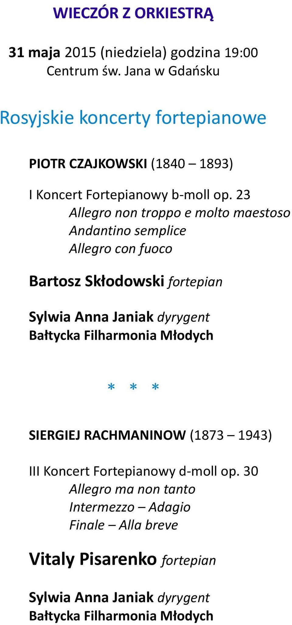 23 Allegro non troppo e molto maestoso Andantino semplice Allegro con fuoco Bartosz Skłodowski fortepian Sylwia Anna Janiak dyrygent