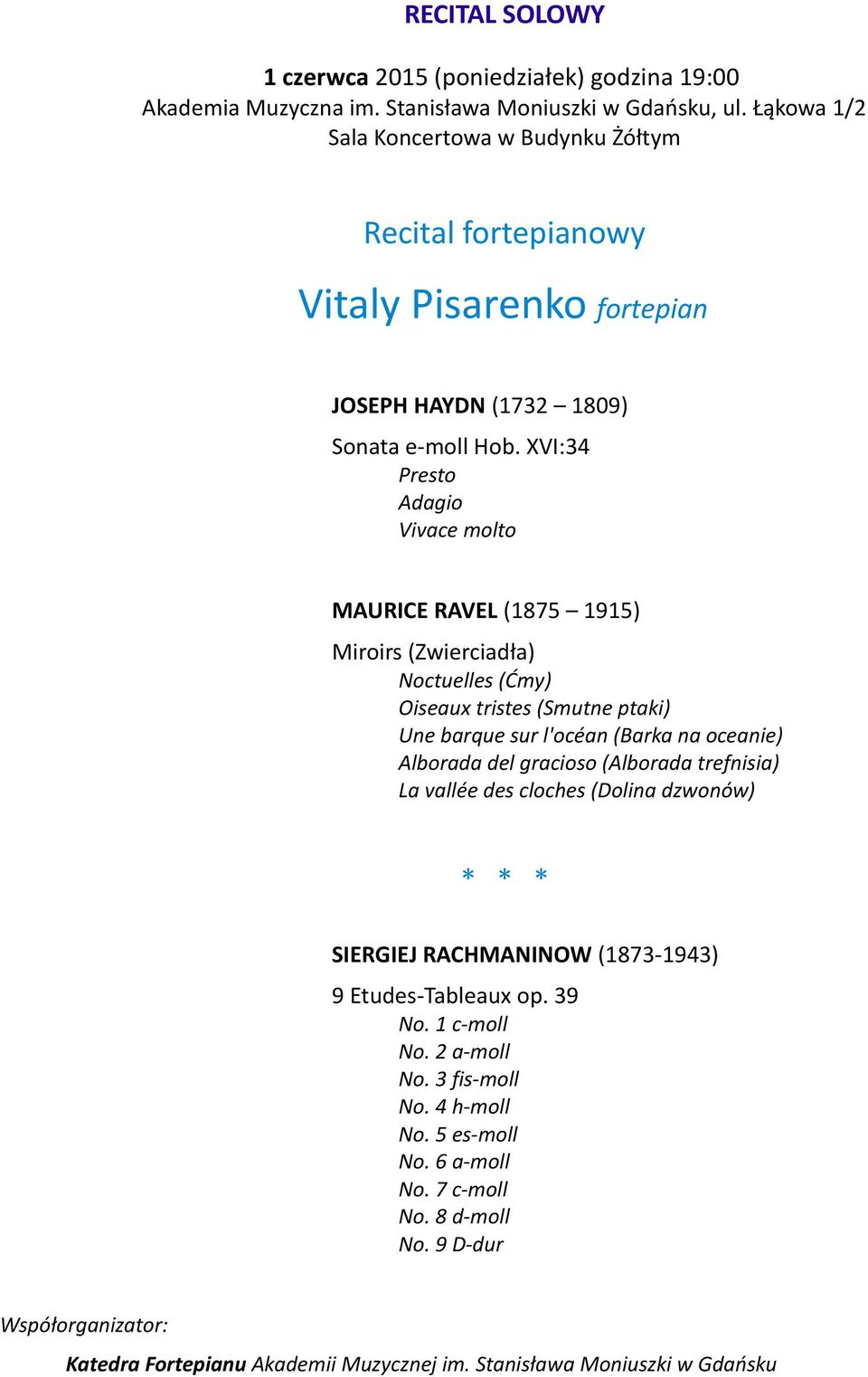 XVI:34 Presto Adagio Vivace molto MAURICE RAVEL (1875 1915) Miroirs (Zwierciadła) Noctuelles (Ćmy) Oiseaux tristes (Smutne ptaki) Une barque sur l'océan (Barka na oceanie) Alborada del gracioso