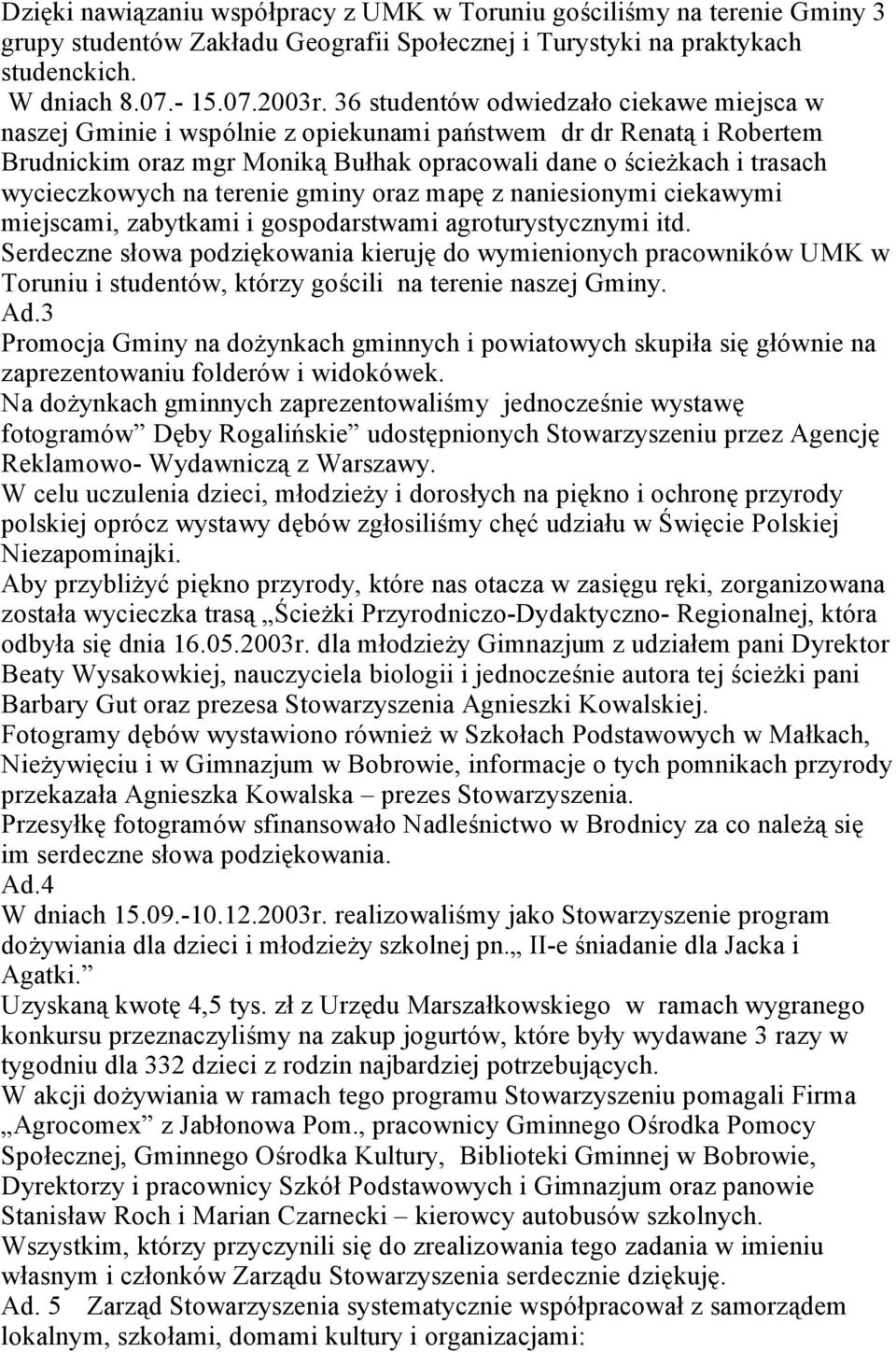 na terenie gminy oraz mapę z naniesionymi ciekawymi miejscami, zabytkami i gospodarstwami agroturystycznymi itd.