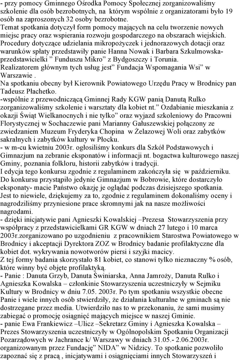 Procedury dotyczące udzielania mikropożyczek i jednorazowych dotacji oraz warunków spłaty przedstawiły panie Hanna Nowak i Barbara Szkulmowskaprzedstawicielki Funduszu Mikro z Bydgoszczy i Torunia.