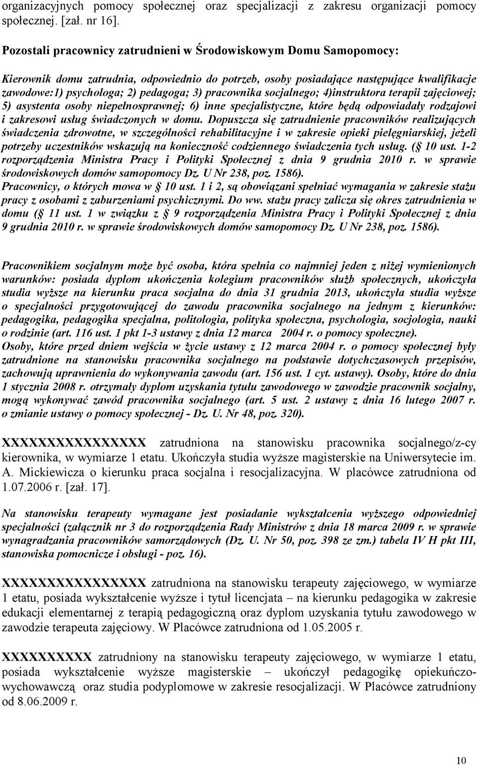 pracownika socjalnego; 4)instruktora terapii zajęciowej; 5) asystenta osoby niepełnosprawnej; 6) inne specjalistyczne, które będą odpowiadały rodzajowi i zakresowi usług świadczonych w domu.