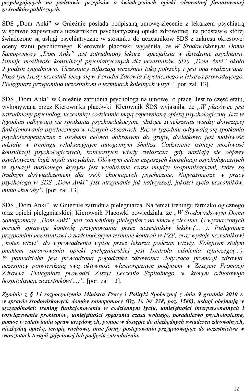 psychiatryczne w stosunku do uczestników ŚDS z zakresu okresowej oceny stanu psychicznego.