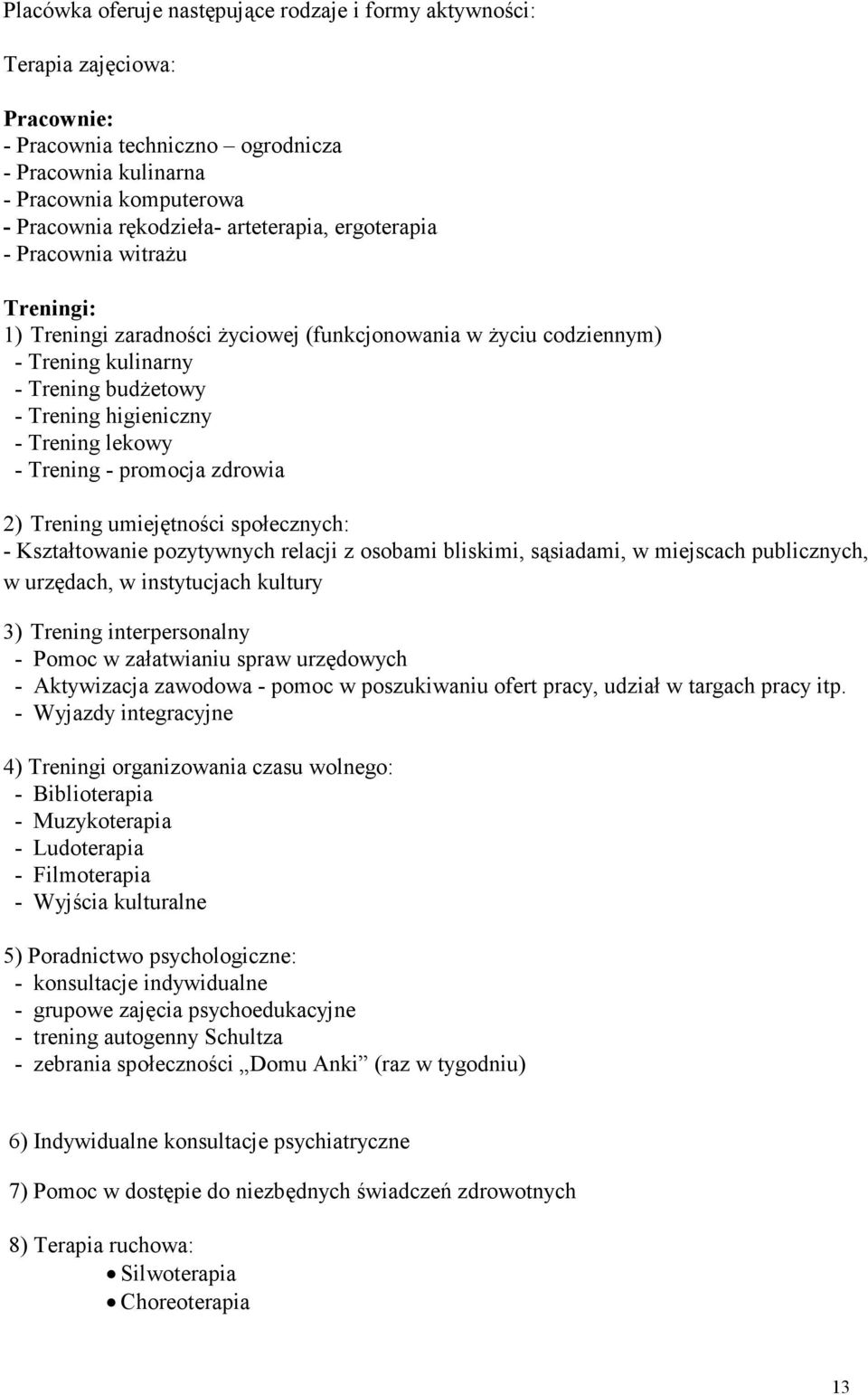 lekowy - Trening - promocja zdrowia 2) Trening umiejętności społecznych: - Kształtowanie pozytywnych relacji z osobami bliskimi, sąsiadami, w miejscach publicznych, w urzędach, w instytucjach kultury