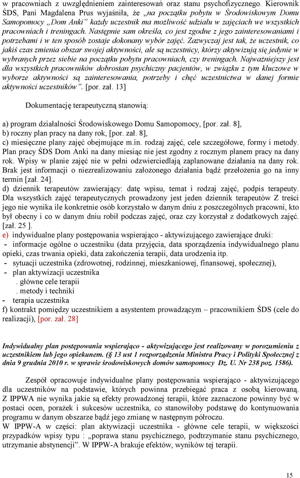 Następnie sam określa, co jest zgodne z jego zainteresowaniami i potrzebami i w ten sposób zostaje dokonany wybór zajęć.