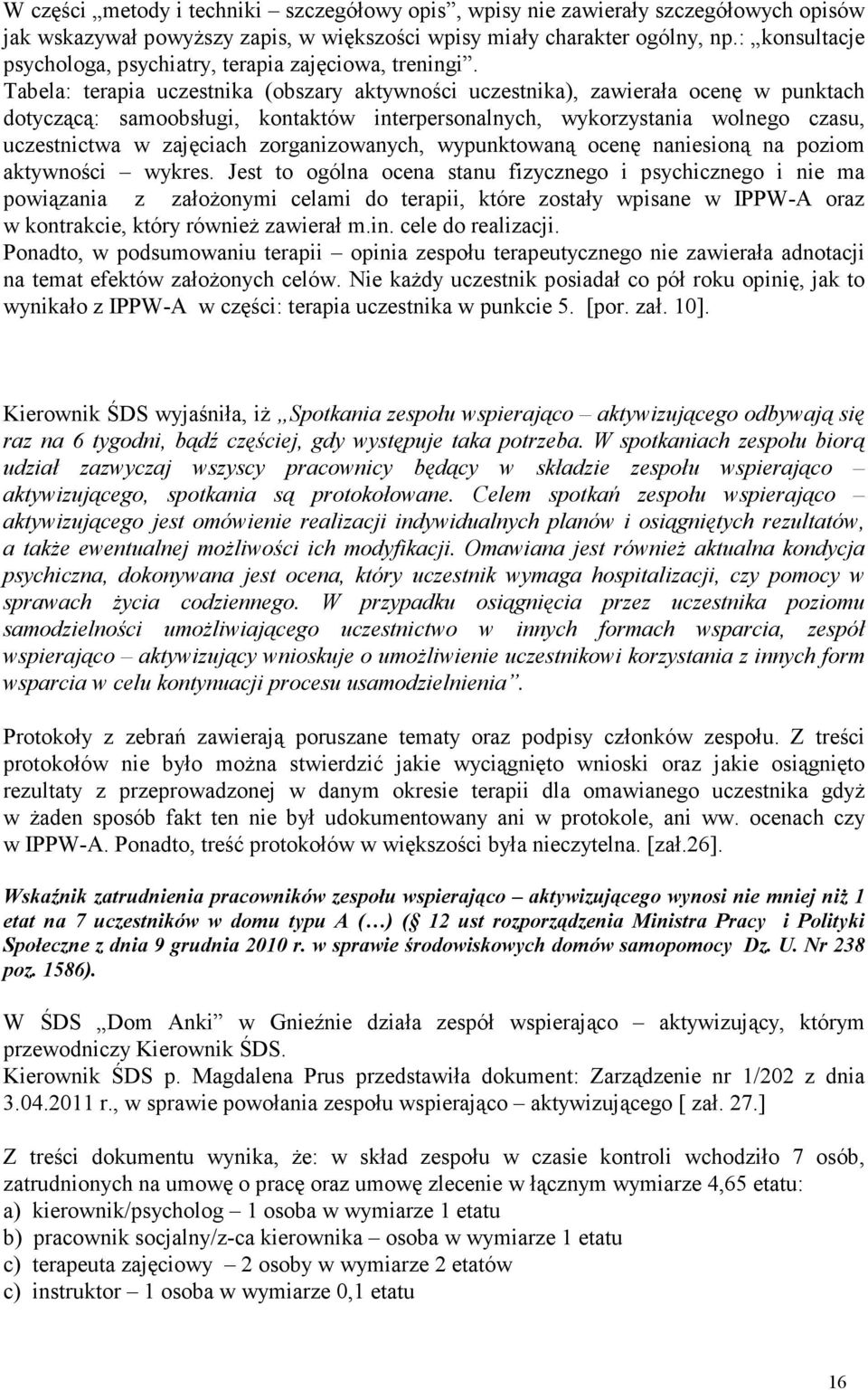 Tabela: terapia uczestnika (obszary aktywności uczestnika), zawierała ocenę w punktach dotyczącą: samoobsługi, kontaktów interpersonalnych, wykorzystania wolnego czasu, uczestnictwa w zajęciach