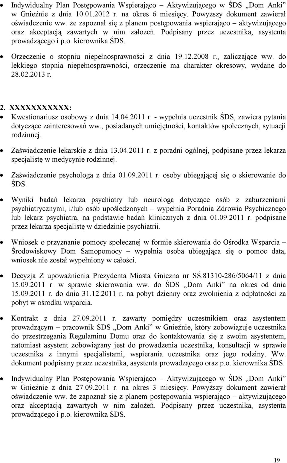 Orzeczenie o stopniu niepełnosprawności z dnia 19.12.2008 r., zaliczające ww. do lekkiego stopnia niepełnosprawności, orzeczenie ma charakter okresowy, wydane do 28