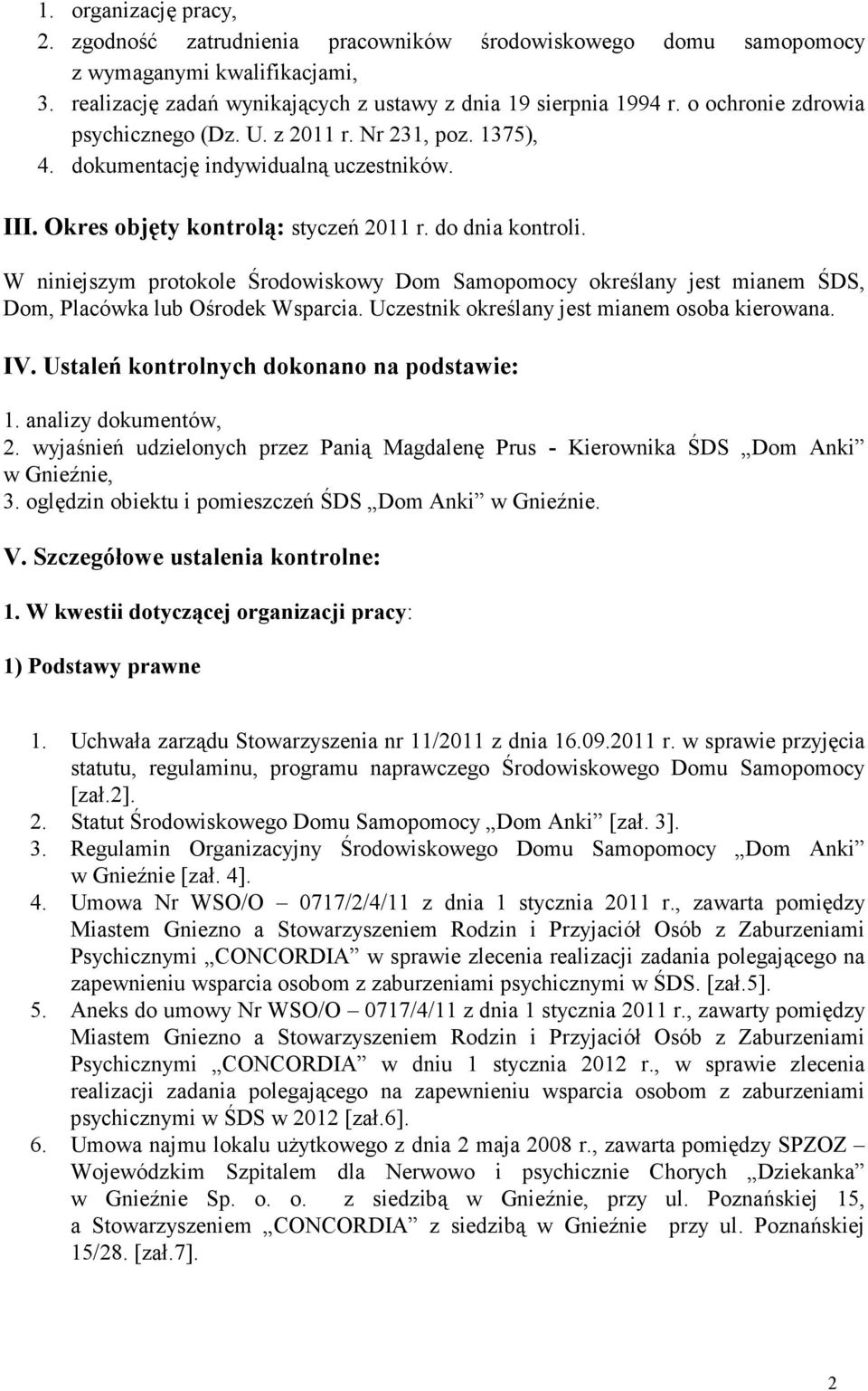 W niniejszym protokole Środowiskowy Dom Samopomocy określany jest mianem ŚDS, Dom, Placówka lub Ośrodek Wsparcia. Uczestnik określany jest mianem osoba kierowana. IV.