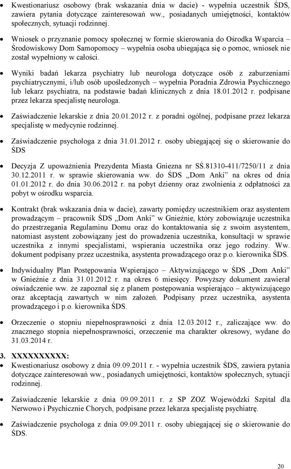 Wyniki badań lekarza psychiatry lub neurologa dotyczące osób z zaburzeniami psychiatrycznymi, i/lub osób upośledzonych wypełnia Poradnia Zdrowia Psychicznego lub lekarz psychiatra, na podstawie badań