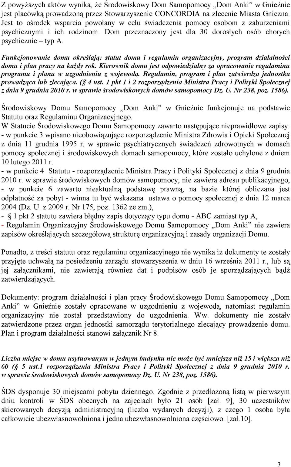 Funkcjonowanie domu określają: statut domu i regulamin organizacyjny, program działalności domu i plan pracy na każdy rok.