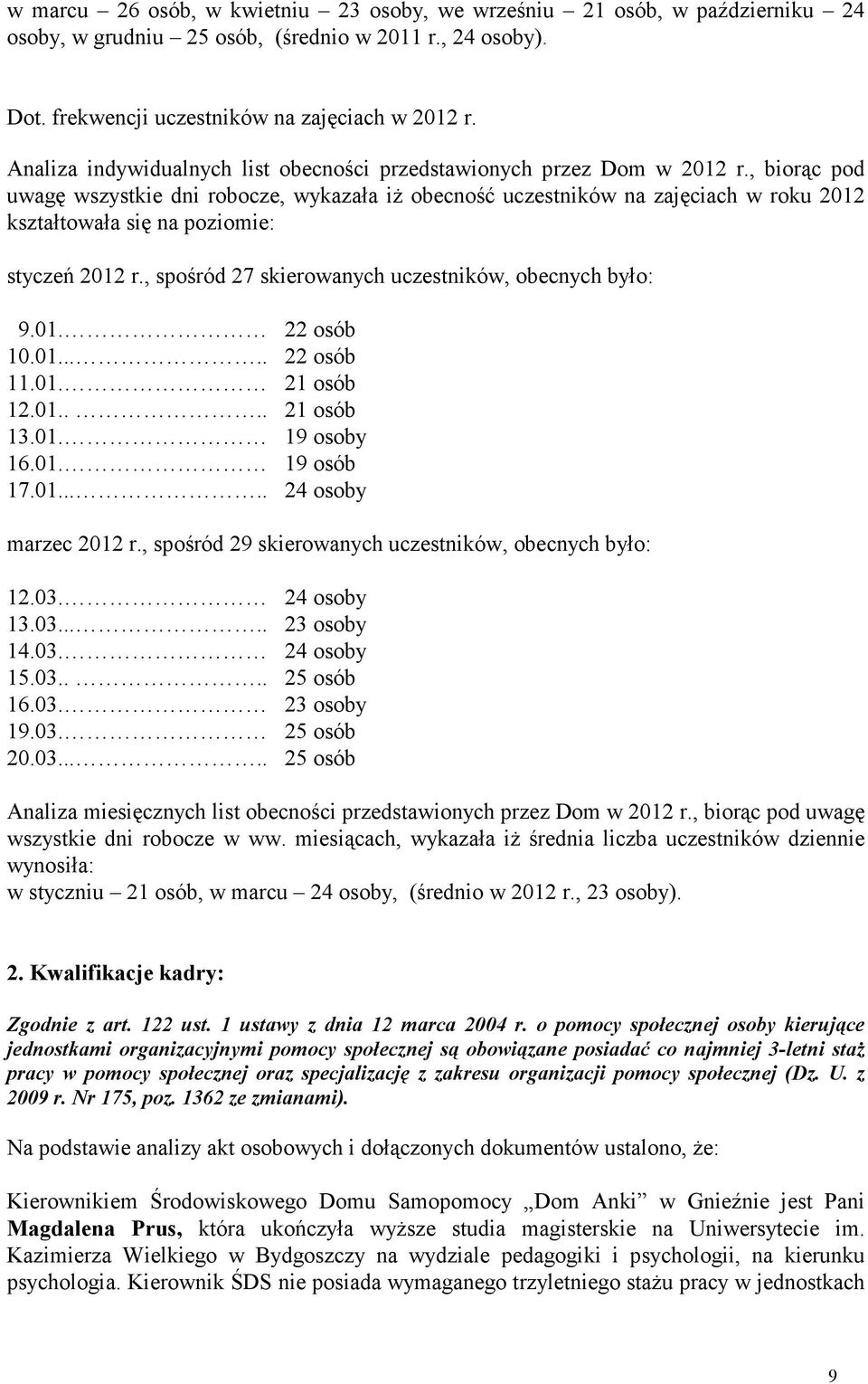 , biorąc pod uwagę wszystkie dni robocze, wykazała iż obecność uczestników na zajęciach w roku 2012 kształtowała się na poziomie: styczeń 2012 r.