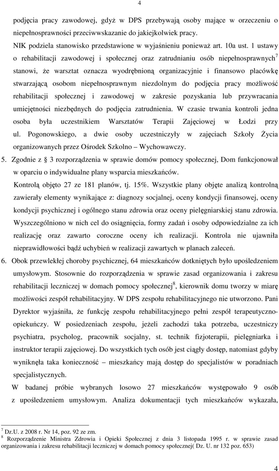 1 ustawy o rehabilitacji zawodowej i społecznej oraz zatrudnianiu osób niepełnosprawnych 7 stanowi, Ŝe warsztat oznacza wyodrębnioną organizacyjnie i finansowo placówkę stwarzającą osobom