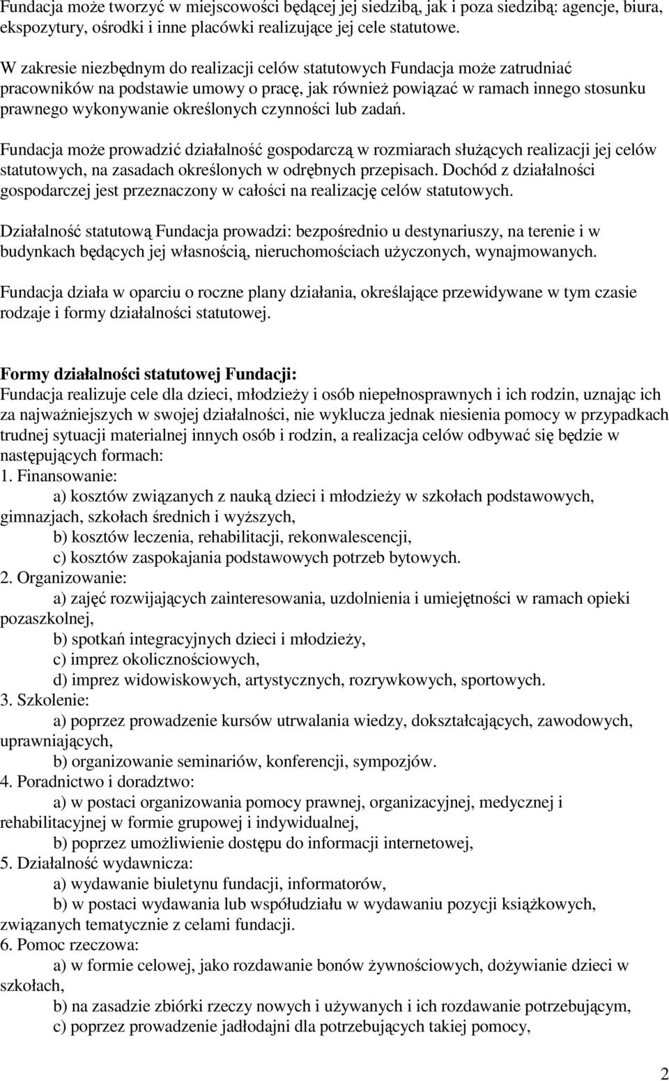 czynności lub zadań. Fundacja moŝe prowadzić działalność gospodarczą w rozmiarach słuŝących realizacji jej celów statutowych, na zasadach określonych w odrębnych przepisach.