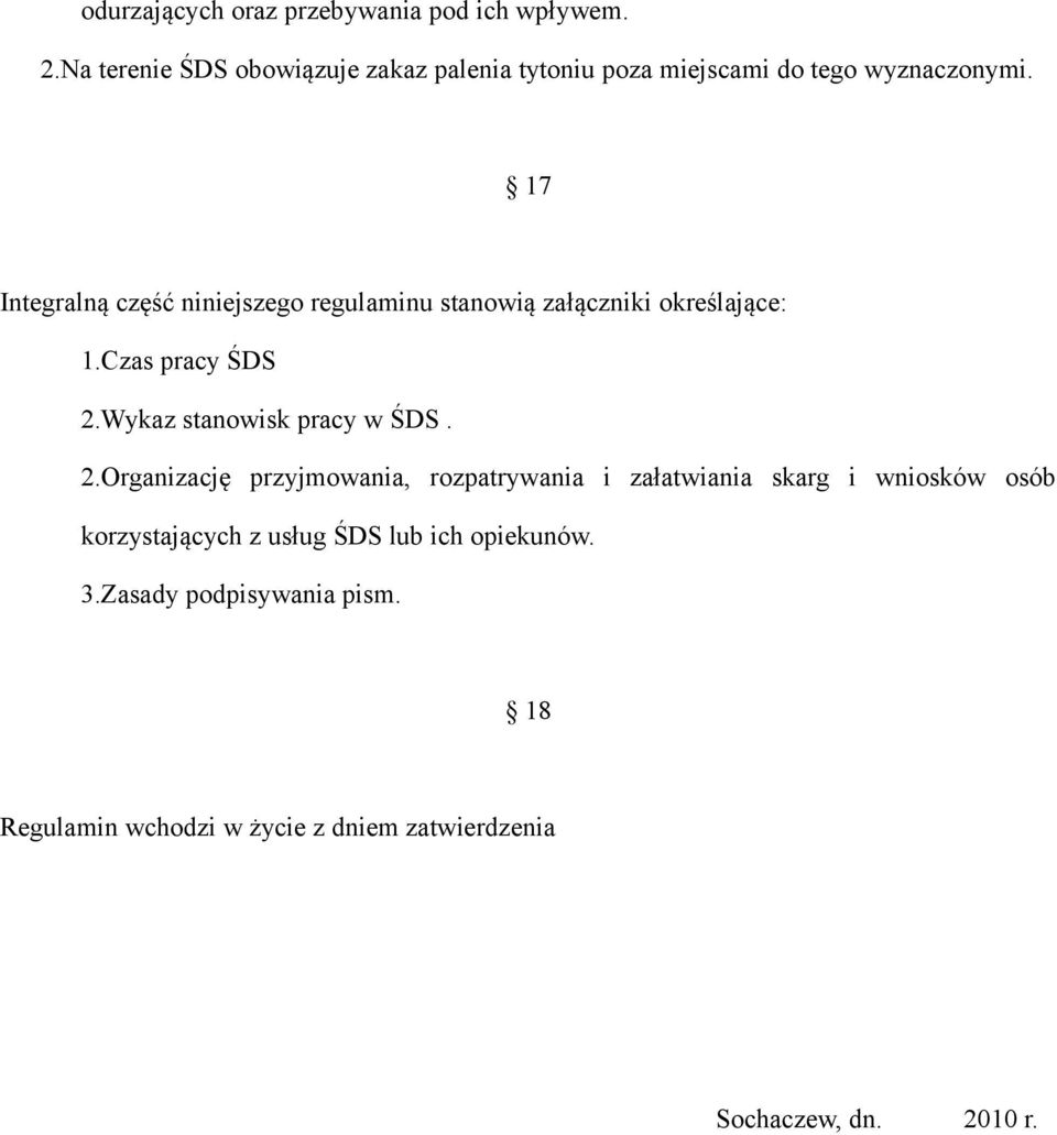 17 Integralną część niniejszego regulaminu stanowią załączniki określające: 1.Czas pracy ŚDS 2.