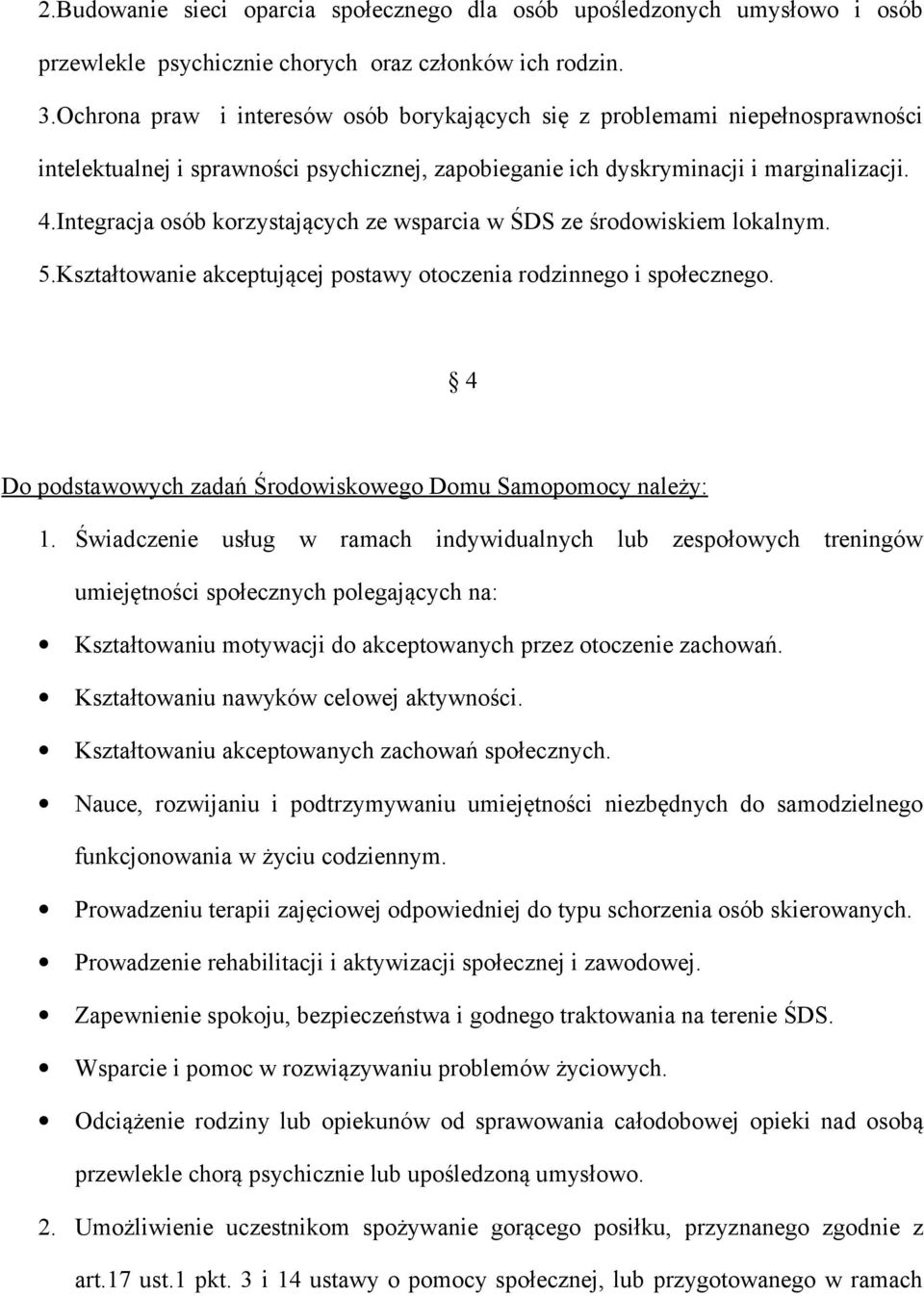 Integracja osób korzystających ze wsparcia w ŚDS ze środowiskiem lokalnym. 5.Kształtowanie akceptującej postawy otoczenia rodzinnego i społecznego.