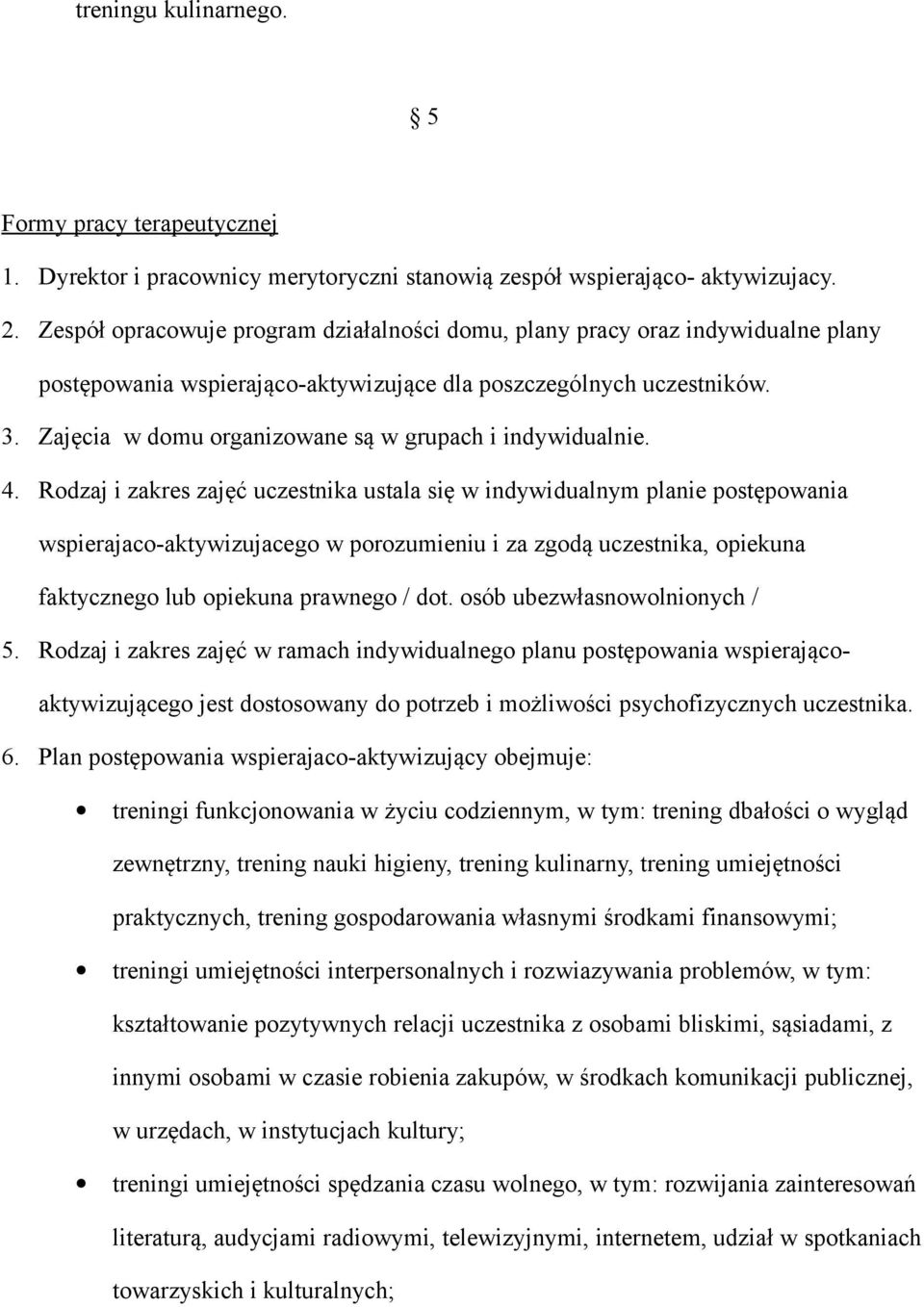 Zajęcia w domu organizowane są w grupach i indywidualnie. 4.