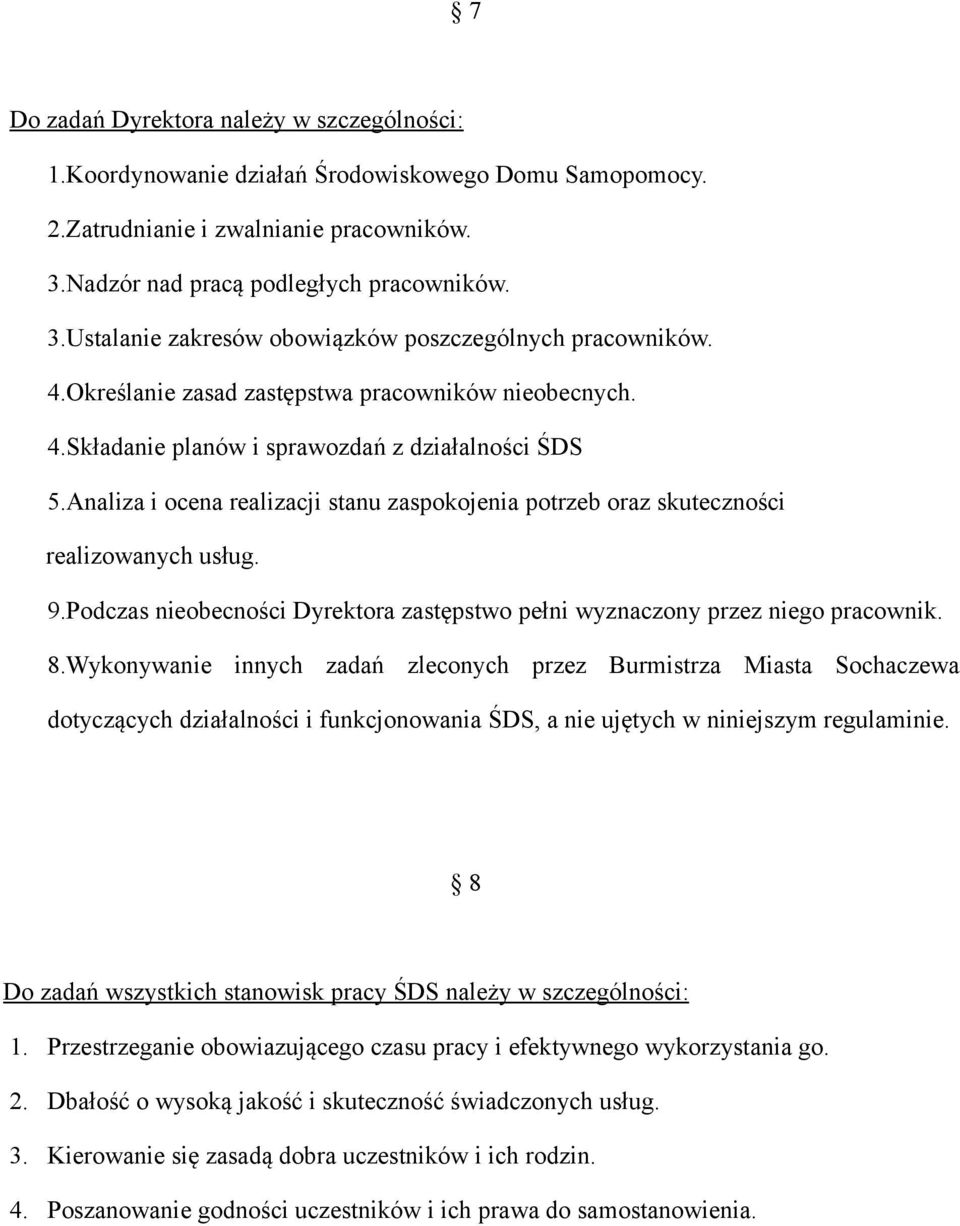 Analiza i ocena realizacji stanu zaspokojenia potrzeb oraz skuteczności realizowanych usług. 9.Podczas nieobecności Dyrektora zastępstwo pełni wyznaczony przez niego pracownik. 8.