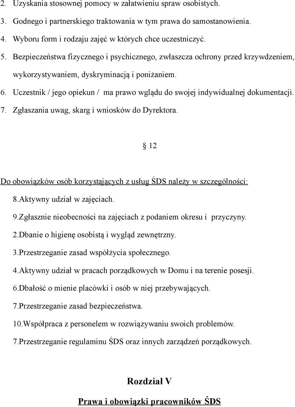 Uczestnik / jego opiekun / ma prawo wglądu do swojej indywidualnej dokumentacji. 7. Zgłaszania uwag, skarg i wniosków do Dyrektora.