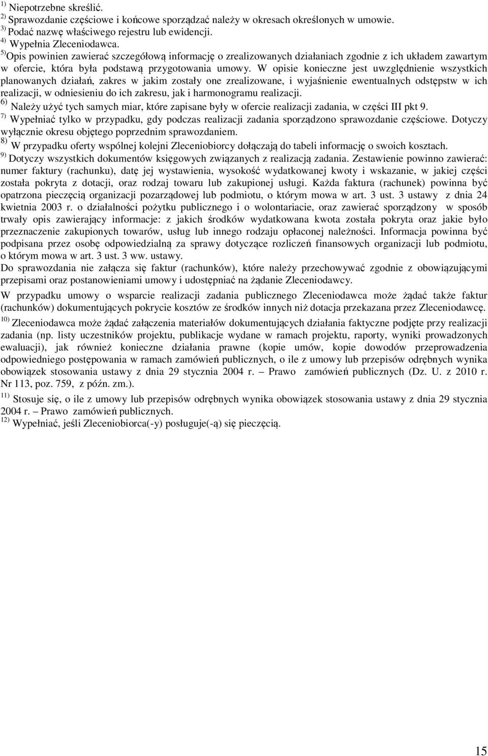 W opisie konieczne jest uwzględnienie wszystkich planowanych działań, zakres w jakim zostały one zrealizowane, i wyjaśnienie ewentualnych odstępstw w ich realizacji, w odniesieniu do ich zakresu, jak