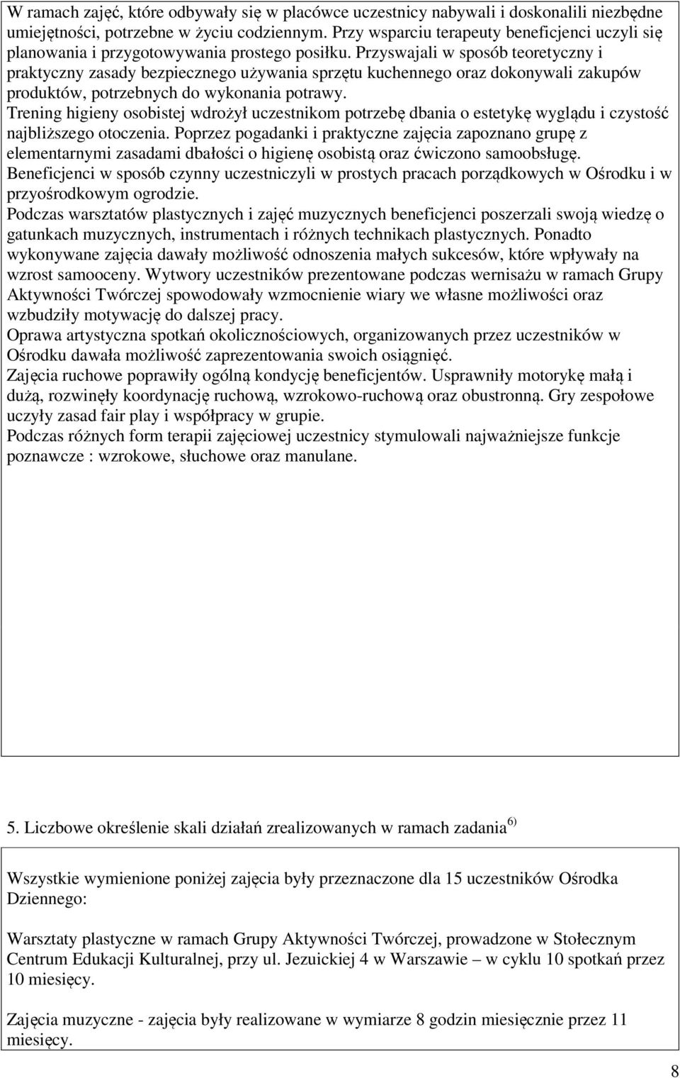 Przyswajali w sposób teoretyczny i praktyczny zasady bezpiecznego używania sprzętu kuchennego oraz dokonywali zakupów produktów, potrzebnych do wykonania potrawy.